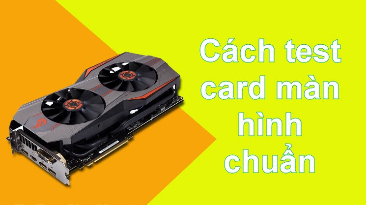 Top Những Phần Mềm Test Card Màn Hình - VGA Tốt Nhất Hiện Nay