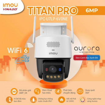  Imou Titan Pro - IPC-U7LP-6V0NE - "Người khổng lồ" với mắt nhìn Đêm như ngày